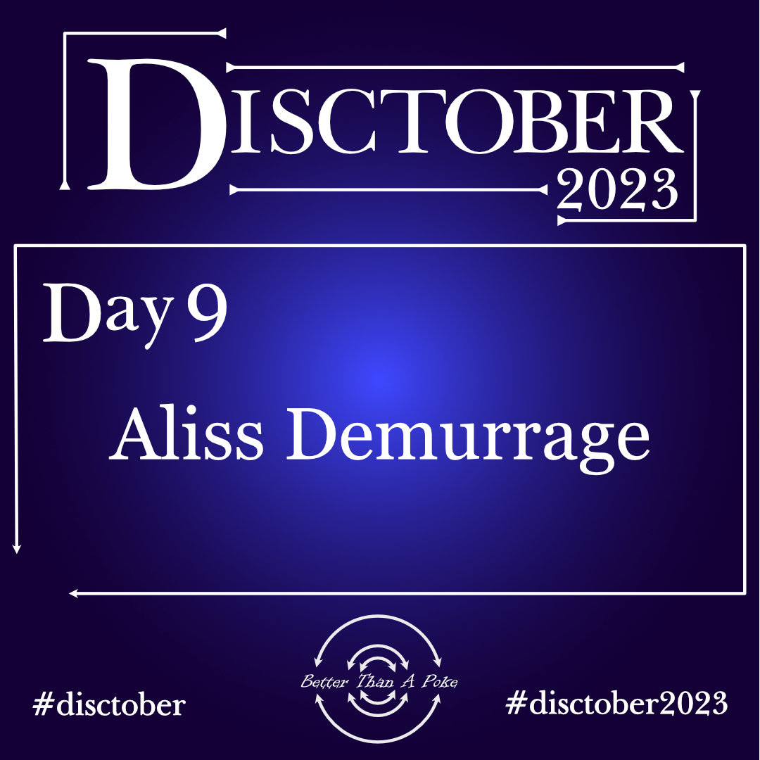 Disctober Day 9 Aliss Demurrage Use hashtag #Disctober and #Disctober2023