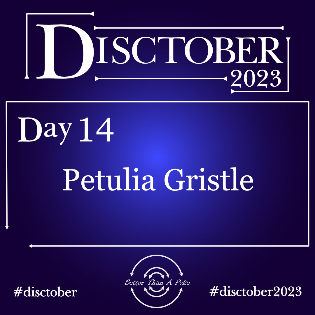 Disctober 2023 Day 14 Petulia Gristle Use hash tag #Disctober #Disctober2023