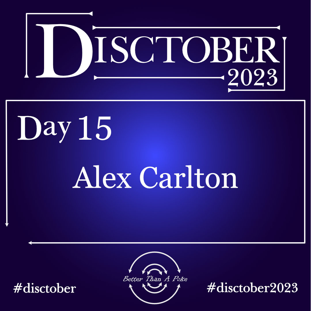 Disctober 2023 Day 15 Alex Carlton Use hash tag #Disctober2023 #Disctober