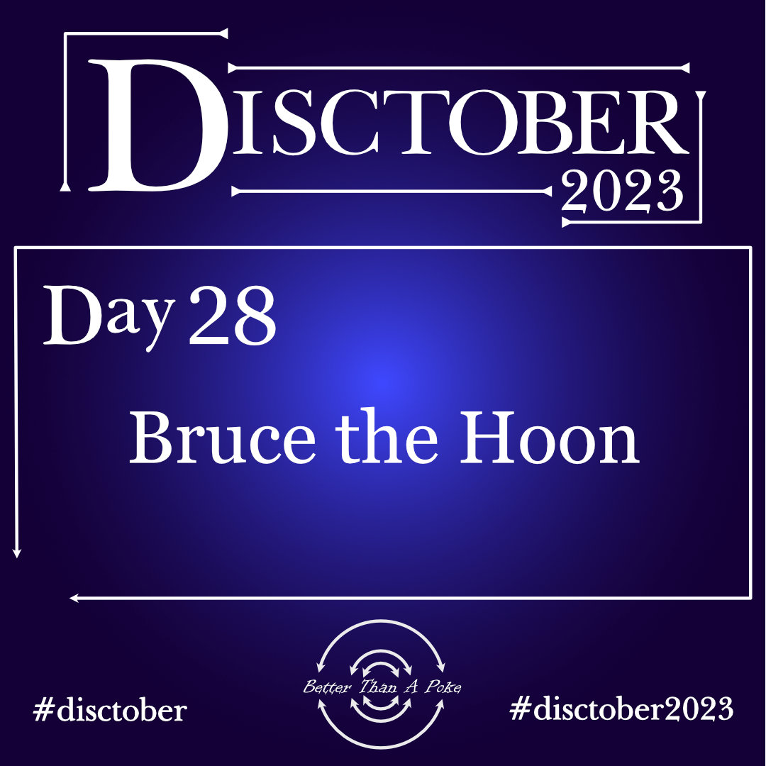 Disctober 2023 Day 28 Bruce the Hoon Use hash tag #Disctober2023 #Disctober